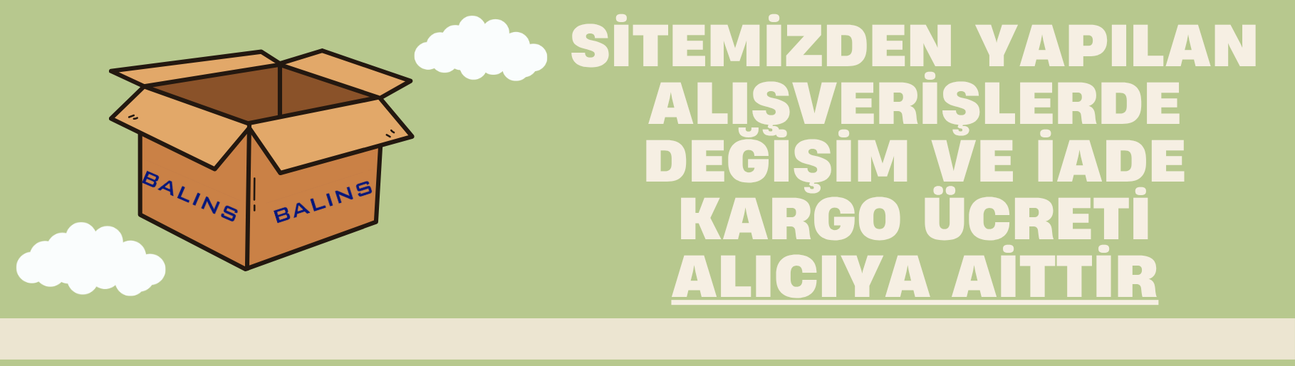 SİTEMİZDEN YAPILAN ALIŞVERİŞLERDE DEĞİŞİM VE İADE KARGO &Uuml;CRETİ ALICIYA AİTTİR 1818X514.png (84 KB)